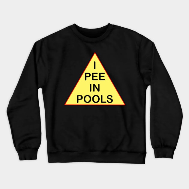 I PEE IN POOLS Crewneck Sweatshirt by NAYAZstore